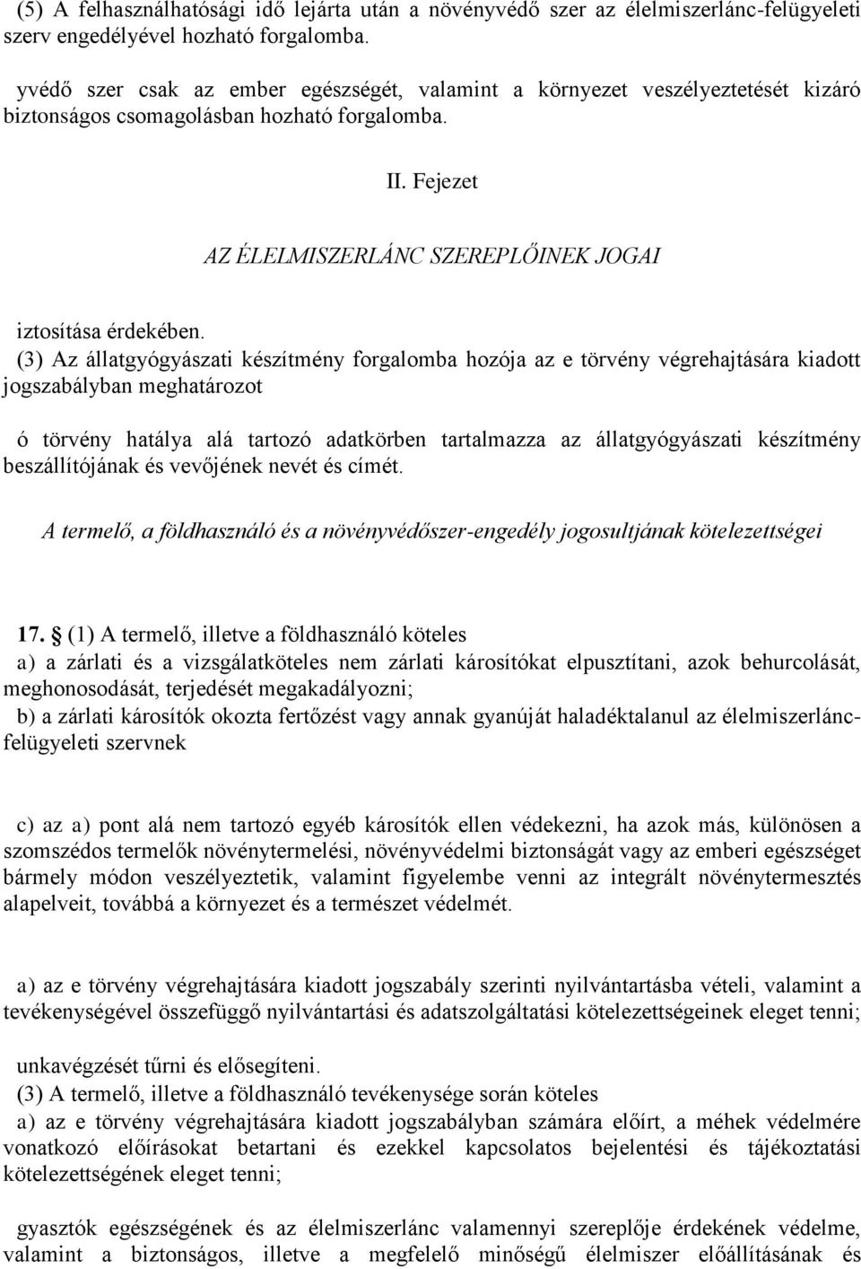 (3) Az állatgyógyászati készítmény forgalomba hozója az e törvény végrehajtására kiadott jogszabályban meghatározot ó törvény hatálya alá tartozó adatkörben tartalmazza az állatgyógyászati készítmény