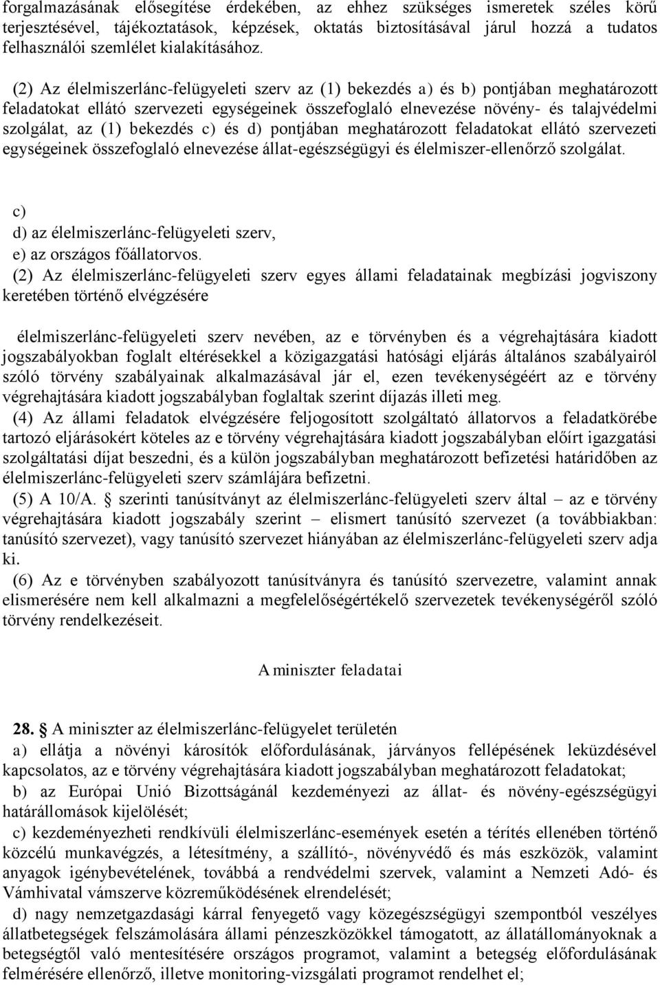 (2) Az élelmiszerlánc-felügyeleti szerv az (1) bekezdés a) és b) pontjában meghatározott feladatokat ellátó szervezeti egységeinek összefoglaló elnevezése növény- és talajvédelmi szolgálat, az (1)