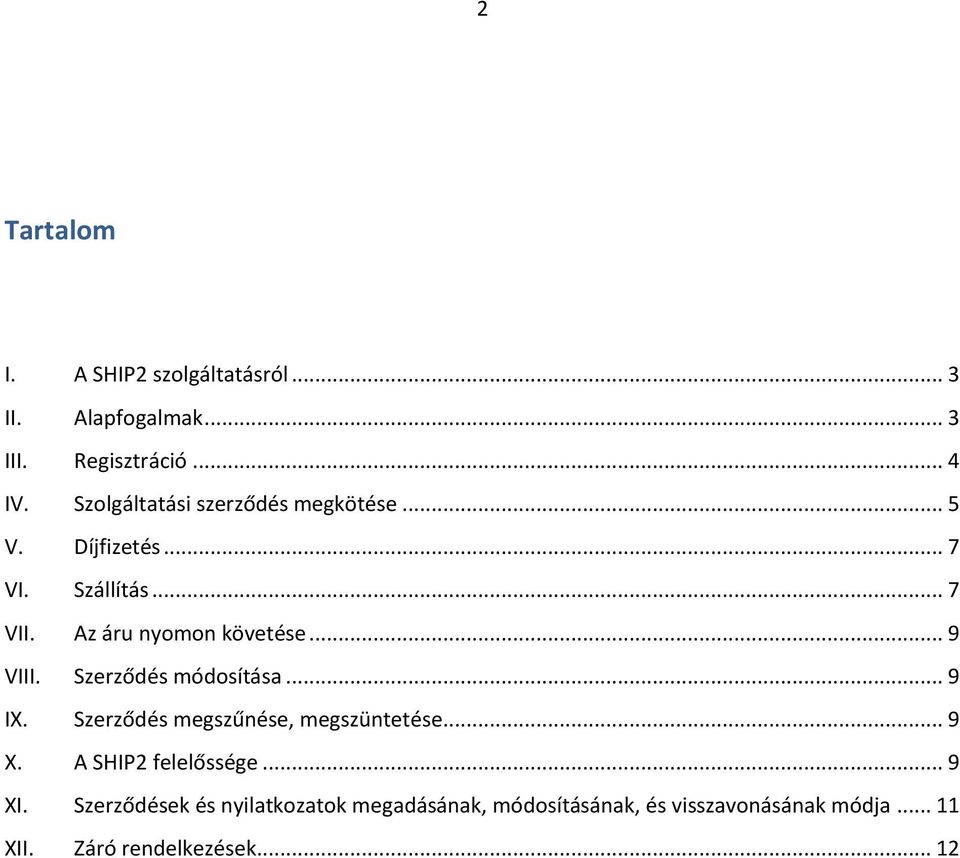 .. 9 VIII. Szerződés módosítása... 9 IX. Szerződés megszűnése, megszüntetése... 9 X. A SHIP2 felelőssége.