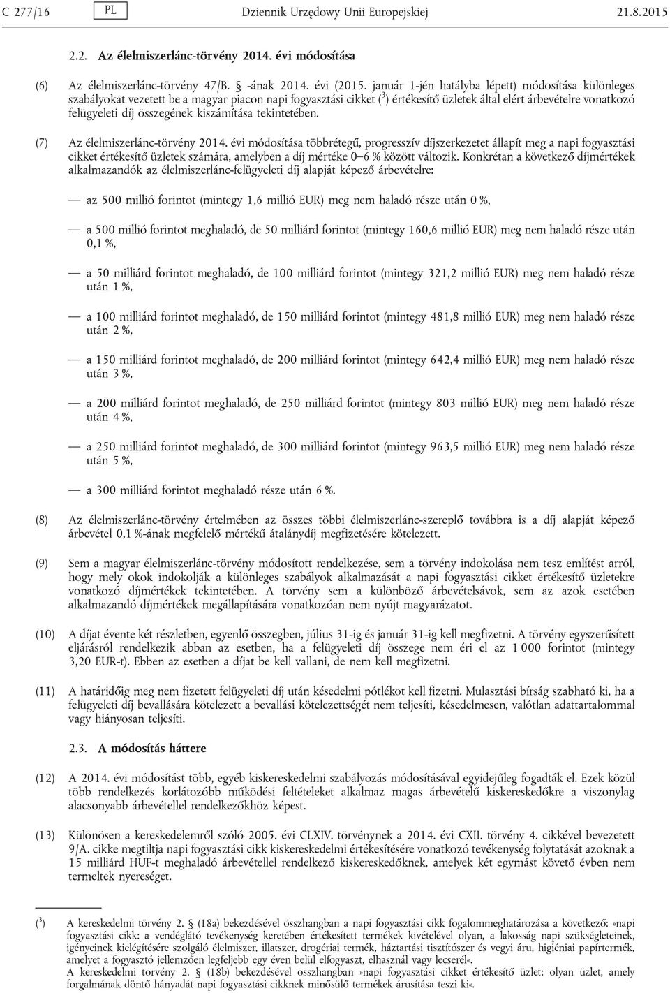 összegének kiszámítása tekintetében. (7) Az élelmiszerlánc-törvény 2014.