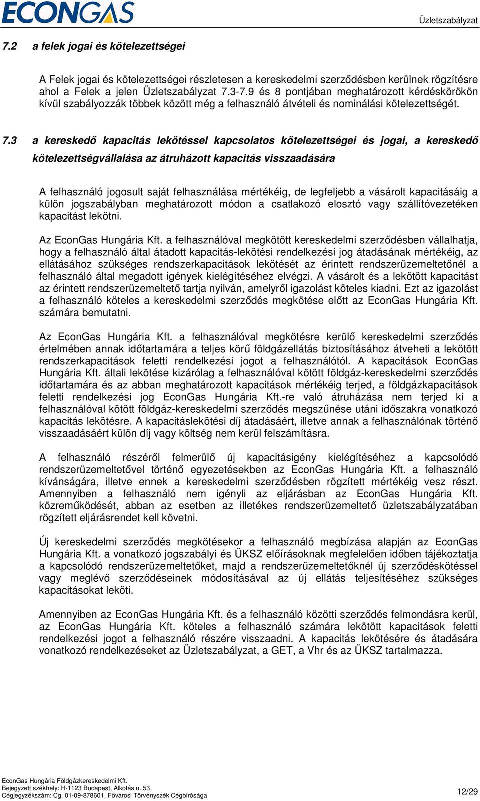 3 a kereskedő kapacitás lekötéssel kapcsolatos kötelezettségei és jogai, a kereskedő kötelezettségvállalása az átruházott kapacitás visszaadására A felhasználó jogosult saját felhasználása mértékéig,