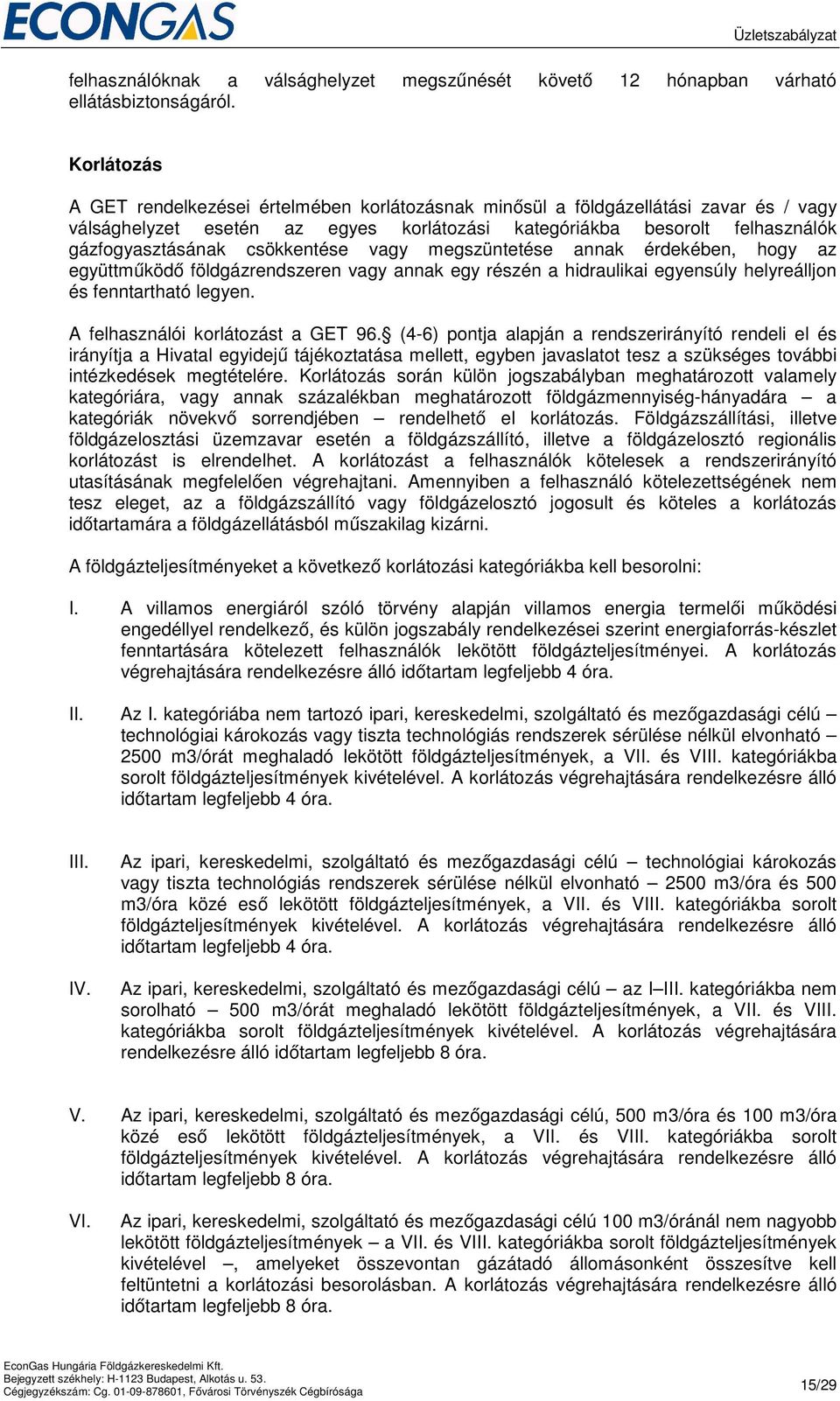 csökkentése vagy megszüntetése annak érdekében, hogy az együttműködő földgázrendszeren vagy annak egy részén a hidraulikai egyensúly helyreálljon és fenntartható legyen.