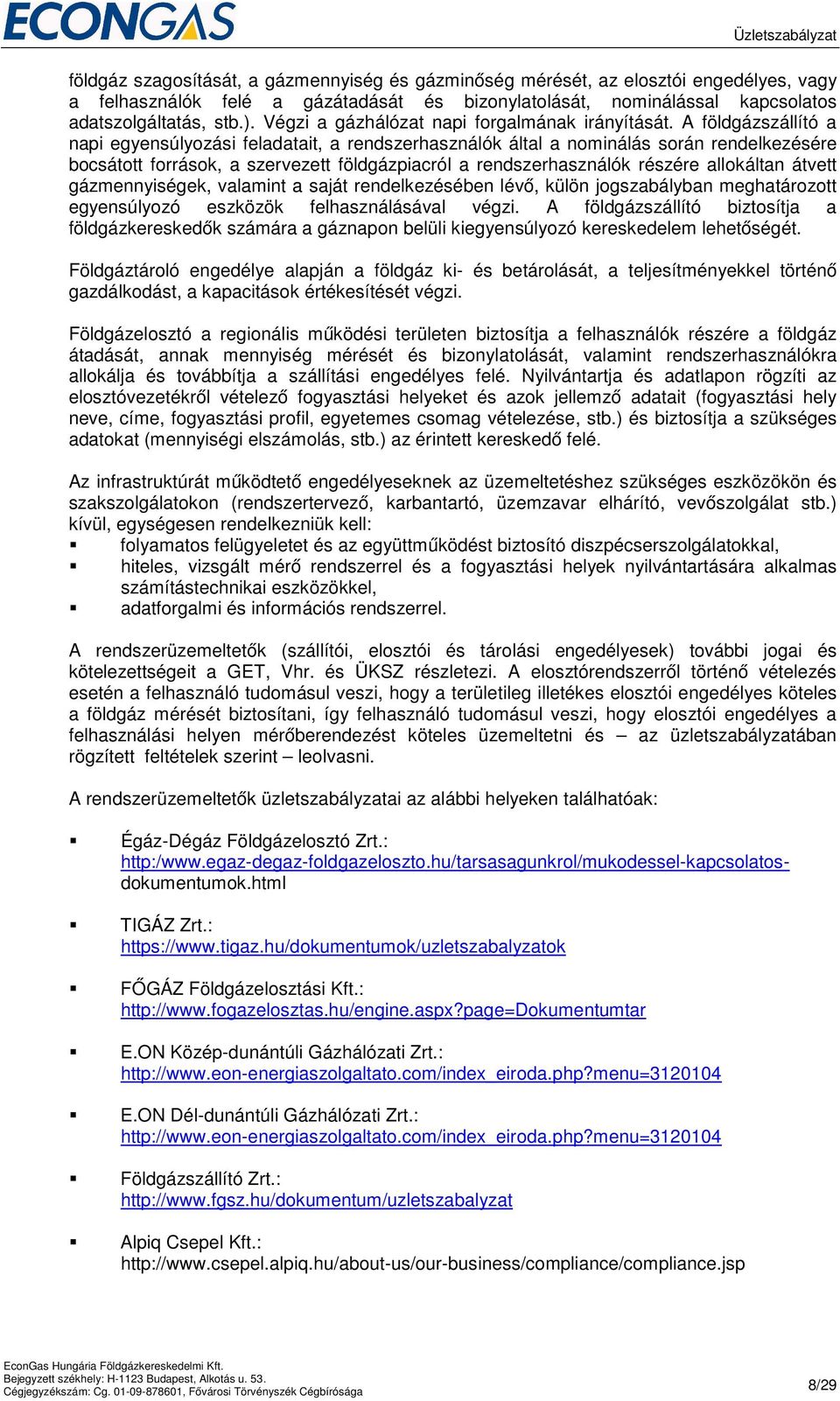 A földgázszállító a napi egyensúlyozási feladatait, a rendszerhasználók által a nominálás során rendelkezésére bocsátott források, a szervezett földgázpiacról a rendszerhasználók részére allokáltan