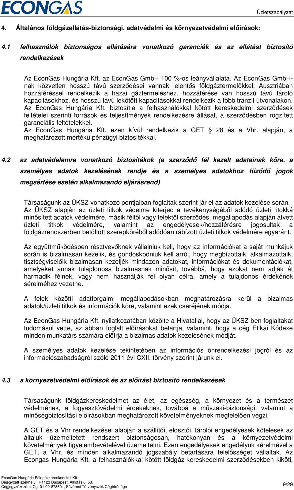 Az EconGas GmbHnak közvetlen hosszú távú szerződései vannak jelentős földgáztermelőkkel, Ausztriában hozzáféréssel rendelkezik a hazai gáztermeléshez, hozzáférése van hosszú távú tároló