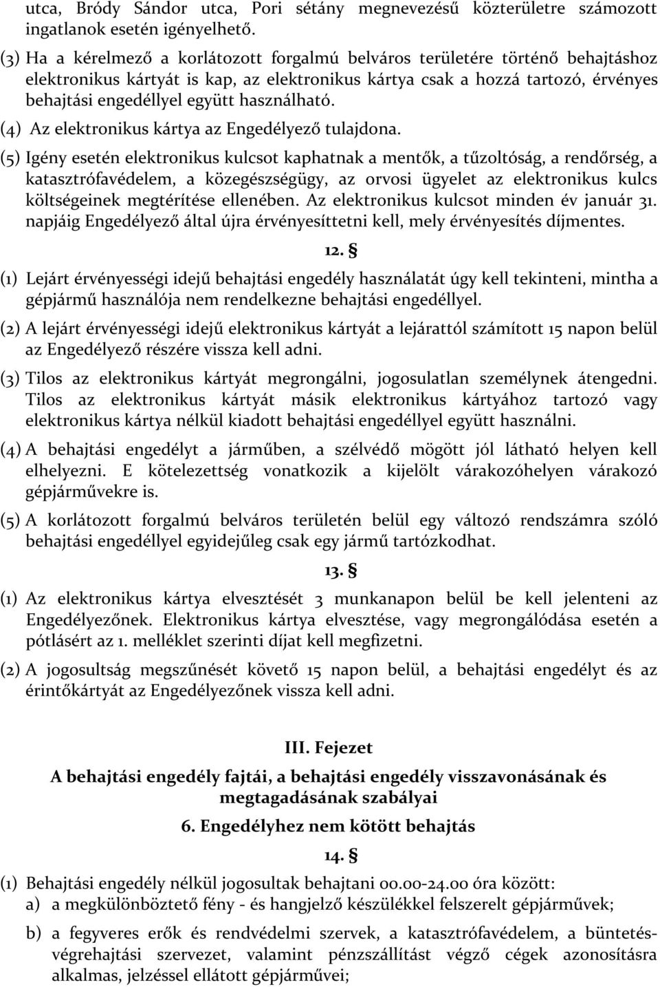 használható. (4) Az elektronikus kártya az Engedélyező tulajdona.