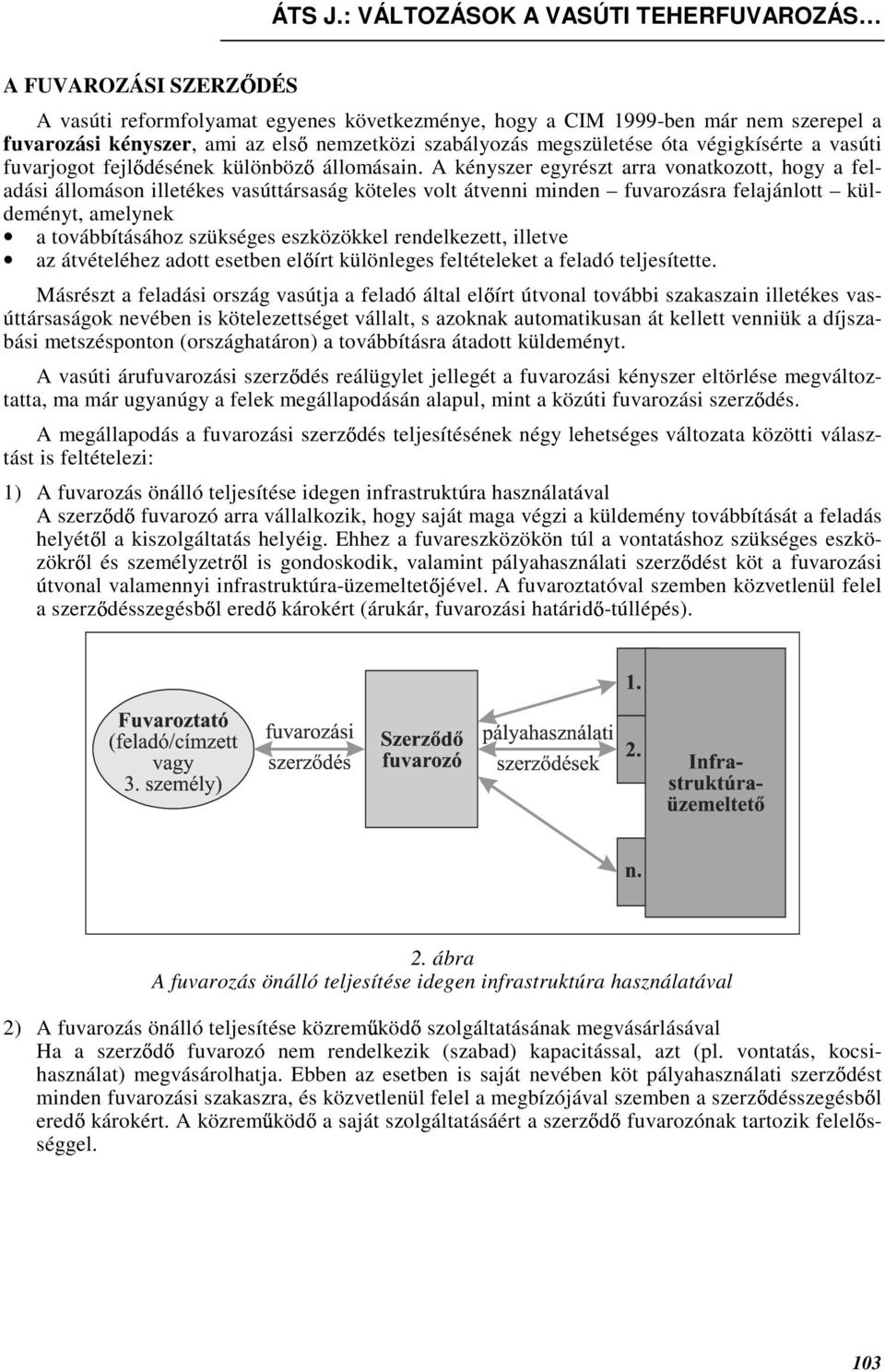 A kényszer egyrészt arra vonatkozott, hogy a feladási állomáson illetékes vasúttársaság köteles volt átvenni minden fuvarozásra felajánlott küldeményt, amelynek a továbbításához szükséges eszközökkel