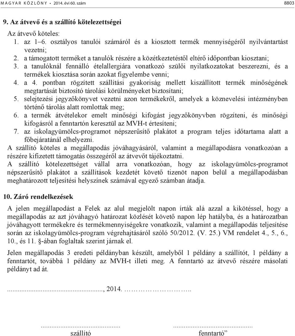 a tanulóknál fennálló ételallergiára vonatkozó szüli nyilatkozatokat beszerezni, és a termékek kiosztása során azokat figyelembe venni; 4. a 4.