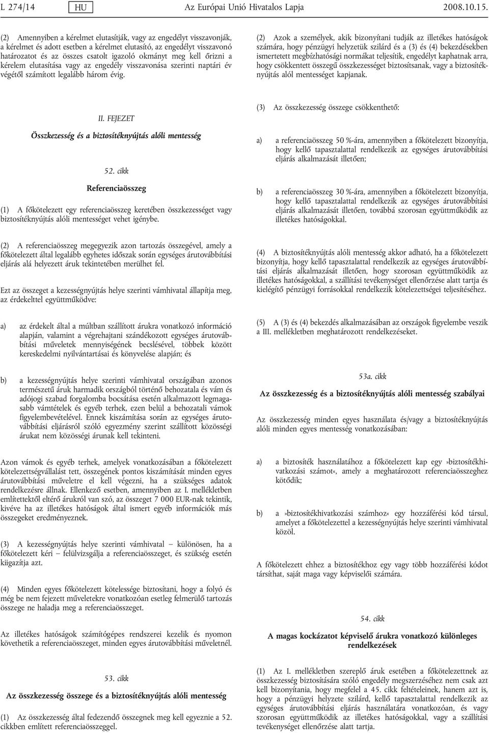 kell őrizni a kérelem elutasítása vagy az engedély visszavonása szerinti naptári év végétől számított legalább három évig.