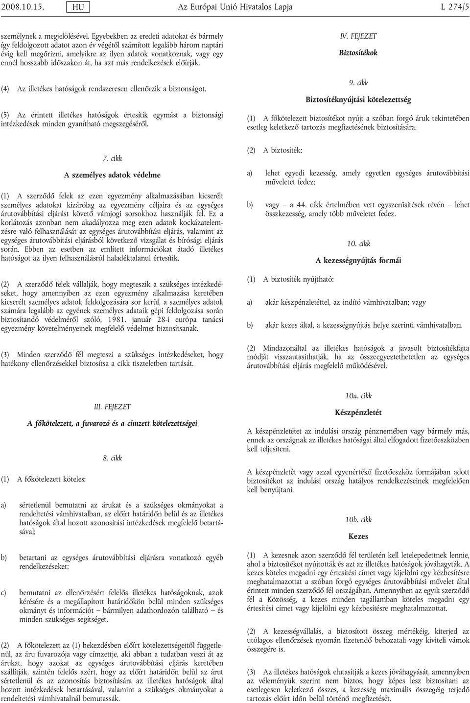 időszakon át, ha azt más rendelkezések előírják. (4) Az illetékes hatóságok rendszeresen ellenőrzik a biztonságot.