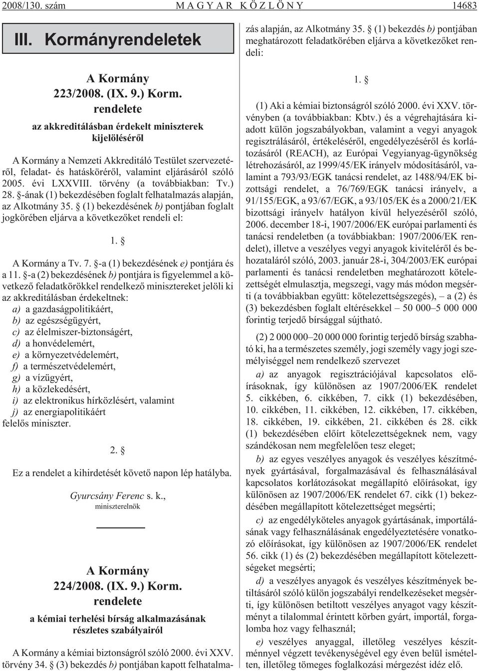 2005. évi LXXVIII. tör vény (a továb biak ban: Tv.) 28. -ának (1) be kez dé sé ben fog lalt fel ha tal ma zás alap ján, az Al kot mány 35.