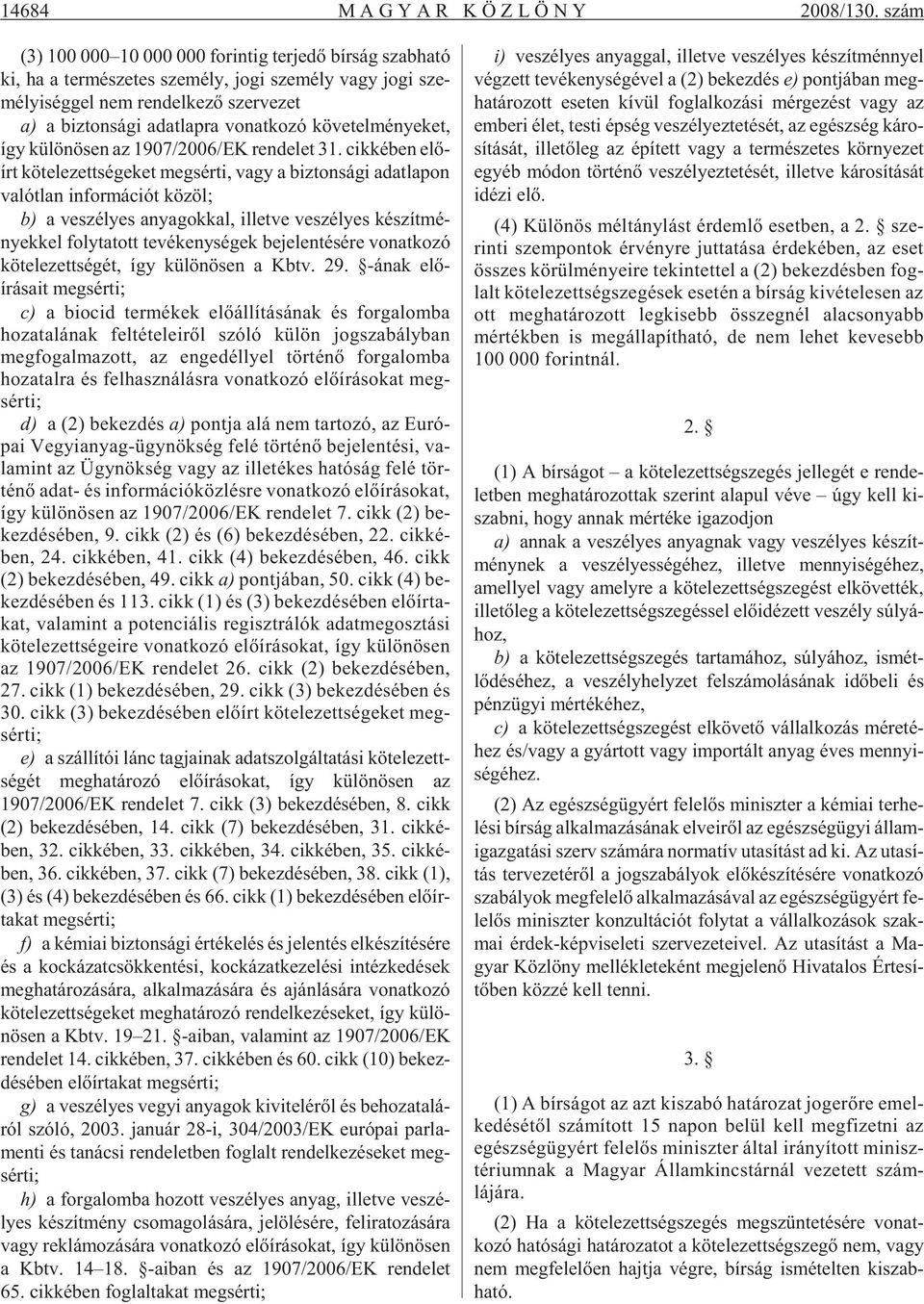 adat lap ra vo nat ko zó kö ve tel mé nye ket, így kü lö nö sen az 1907/2006/EK ren de let 31.