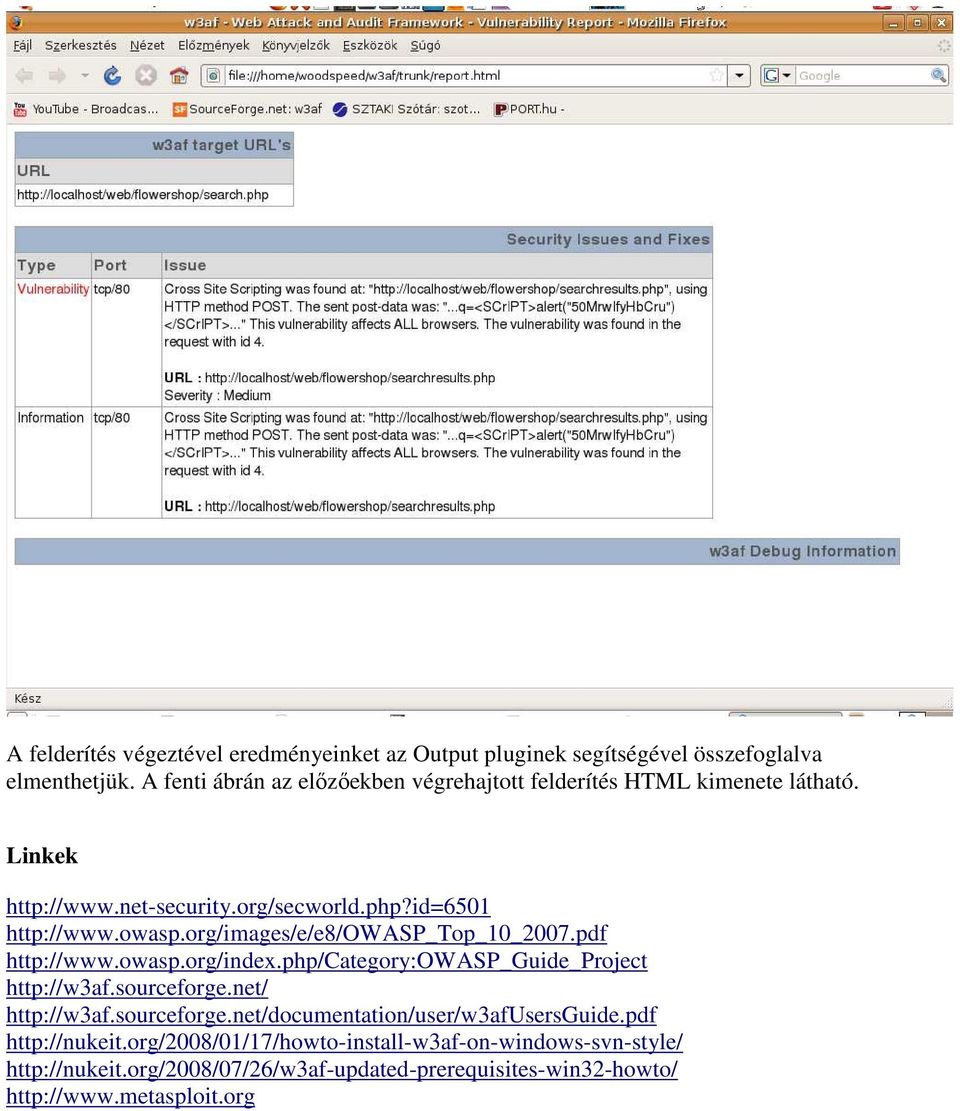 org/images/e/e8/owasp_top_10_2007.pdf http://www.owasp.org/index.php/category:owasp_guide_project http://w3af.sourceforge.