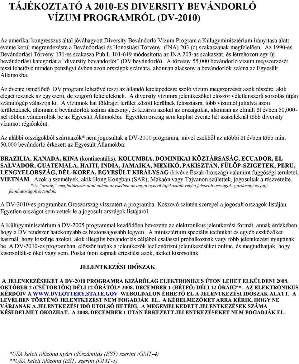 101-649 módosította az INA 203-as szakaszát, és létrehozott egy új bevándorlási kategóriát a diversity bevándorlót (DV bevándorló).