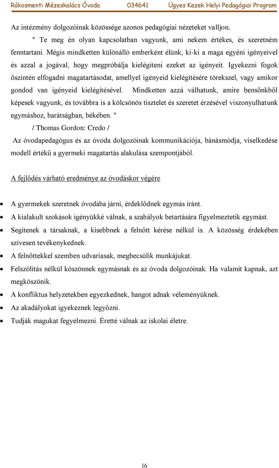 Igyekezni fogok őszintén elfogadni magatartásodat, amellyel igényeid kielégítésére törekszel, vagy amikor gondod van igényeid kielégítésével.