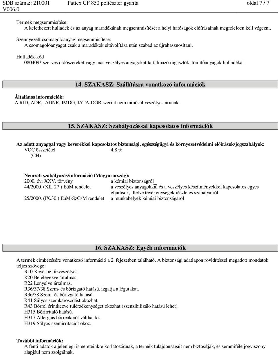 Hulladék-kód 080409* szerves oldószereket vagy más veszélyes anyagokat tartalmazó ragasztók, tömít anyagok hulladékai 14.