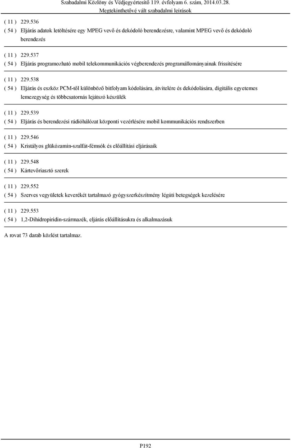 538 ( 54 ) Eljárás és eszköz PCM-től különböző bitfolyam kódolására, átvitelére és dekódolására, digitális egyetemes lemezegység és többcsatornás lejátszó készülék ( 11 ) 229.