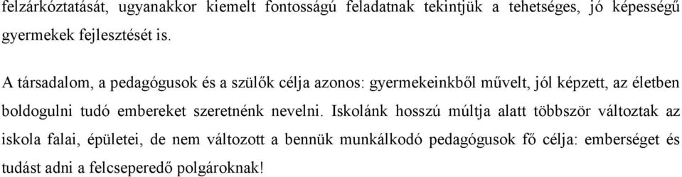 A társadalom, a pedagógusok és a szülők célja azonos: gyermekeinkből művelt, jól képzett, az életben boldogulni