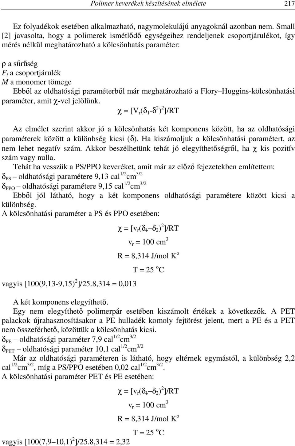 Ebből az oldhatósági paraméterből már meghatározható a Flory Huggins-kölcsönhatási paraméter, amit χ-vel jelölünk.