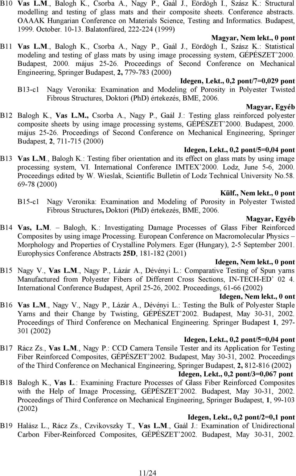 , Szász K.: Statistical modeling and testing of glass mats by using image processing system, GÉPÉSZET 2000. Budapest, 2000. május 25-26.