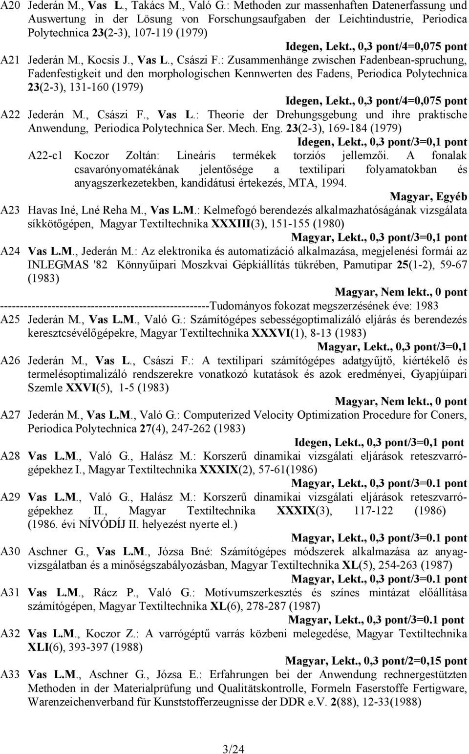 , 0,3 pont/4=0,075 pont A21 Jederán M., Kocsis J., Vas L., Császi F.