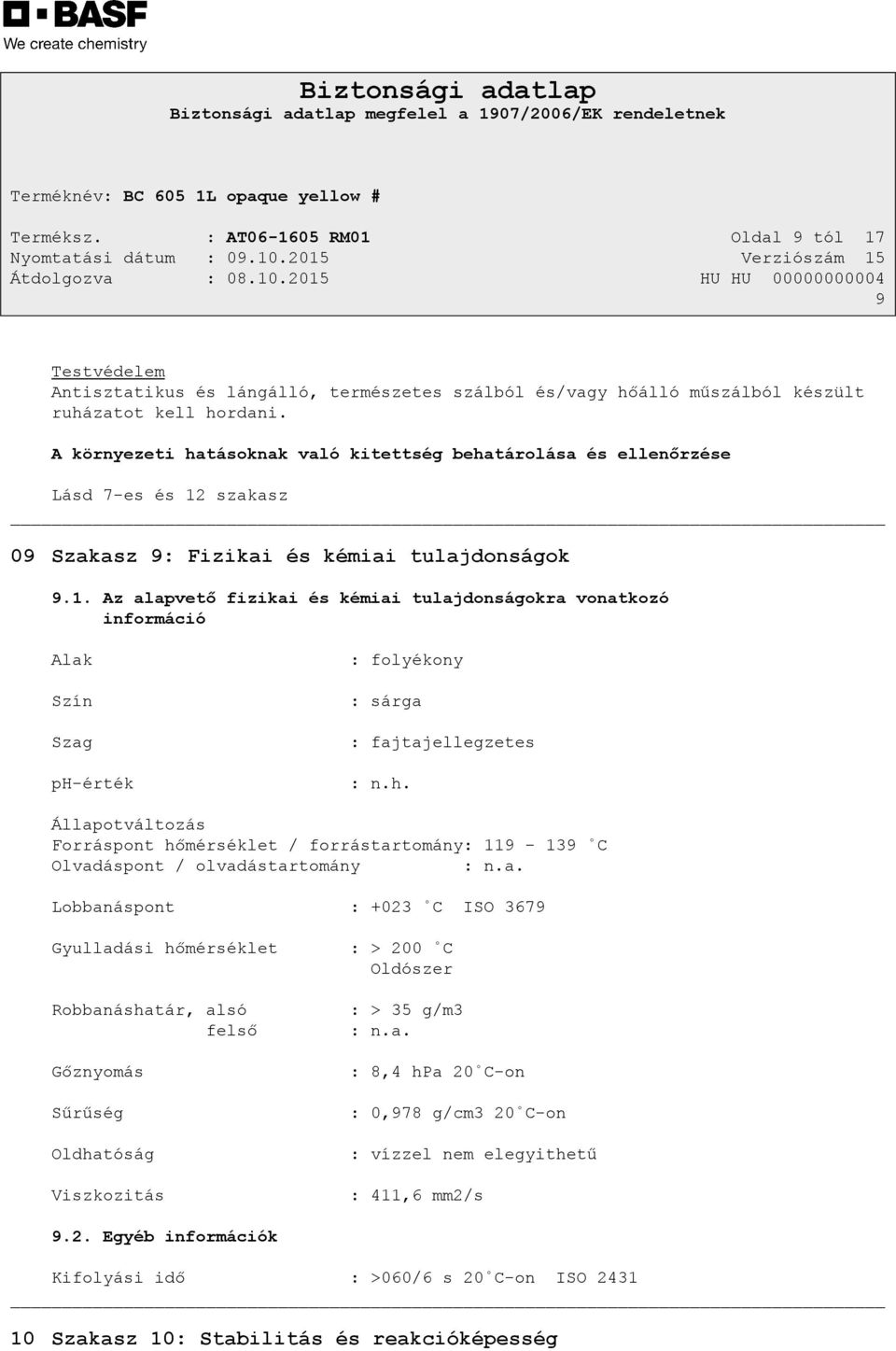 szakasz 09 Szakasz 9: Fizikai és kémiai tulajdonságok 9.1. Az alapvető fizikai és kémiai tulajdonságokra vonatkozó információ Alak Szín Szag ph-