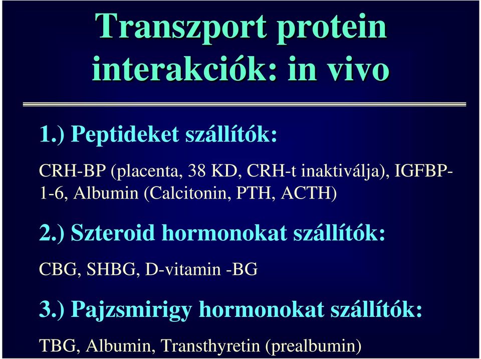 IGFBP- 1-6, Albumin (Calcitonin, PTH, ACTH) 2.