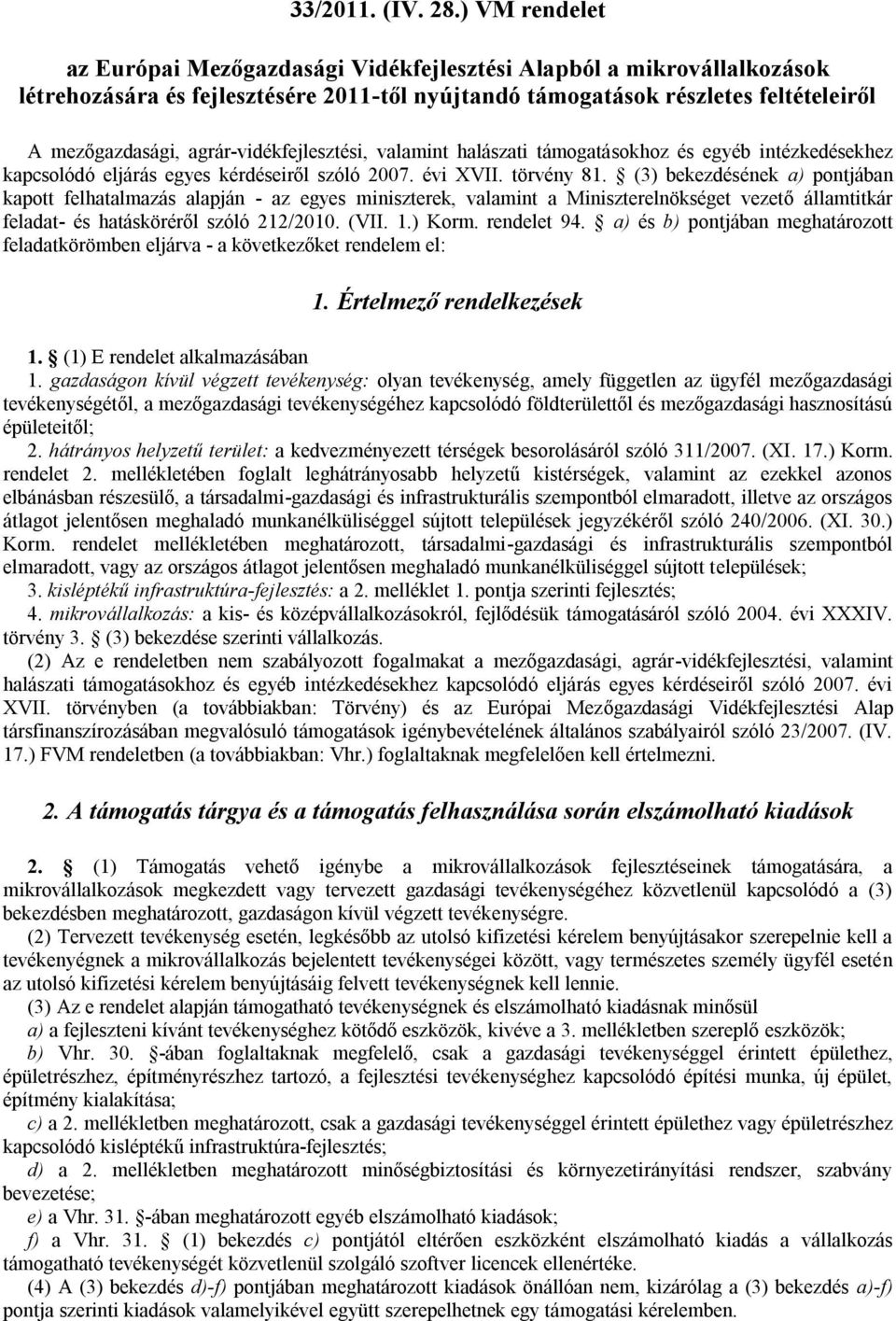 agrár-vidékfejlesztési, valamint halászati támogatásokhoz és egyéb intézkedésekhez kapcsolódó eljárás egyes kérdéseiről szóló 2007. évi XVII. törvény 81.