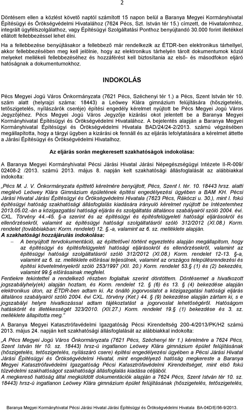 Ha a fellebbezése benyújtásakor a fellebbező már rendelkezik az ÉTDR-ben elektronikus tárhellyel, akkor fellebbezésében meg kell jelölnie, hogy az elektronikus tárhelyén tárolt dokumentumok közül