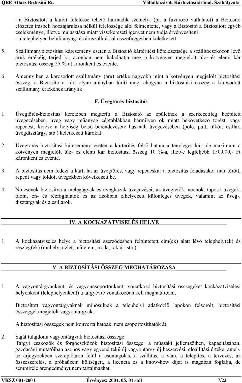 igényét nem tudja érvényesíteni. - a telephelyen belüli anyag- és áruszállítással összefüggésben keletkezett. 5.