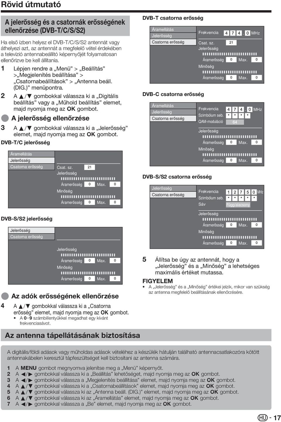 2 A a/b gombokkal válassza ki a Digitális beállítás vagy a Műhold beállítás elemet, majd nyomja meg az ; gombot.