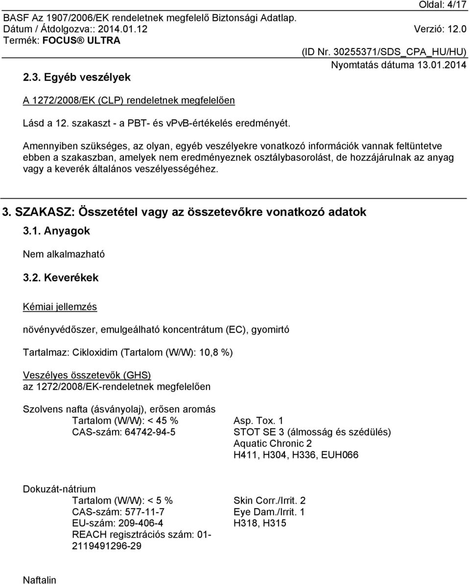 általános veszélyességéhez. 3. SZAKASZ: Összetétel vagy az összetevőkre vonatkozó adatok 3.1. Anyagok 3.2.