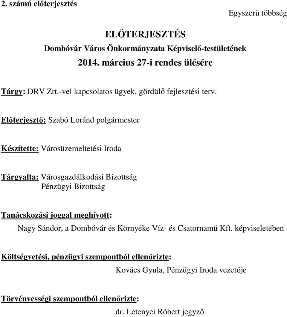 Előterjesztő: Szabó Loránd polgármester Készítette: Városüzemeltetési Iroda Tárgyalta: Városgazdálkodási Bizottság Pénzügyi Bizottság Tanácskozási