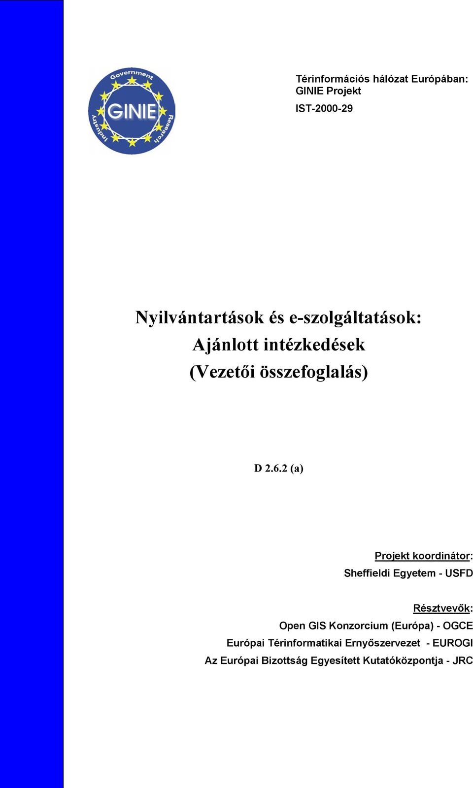 2 (a) Projekt koordinátor: Sheffieldi Egyetem - USFD Résztvevők: Open GIS