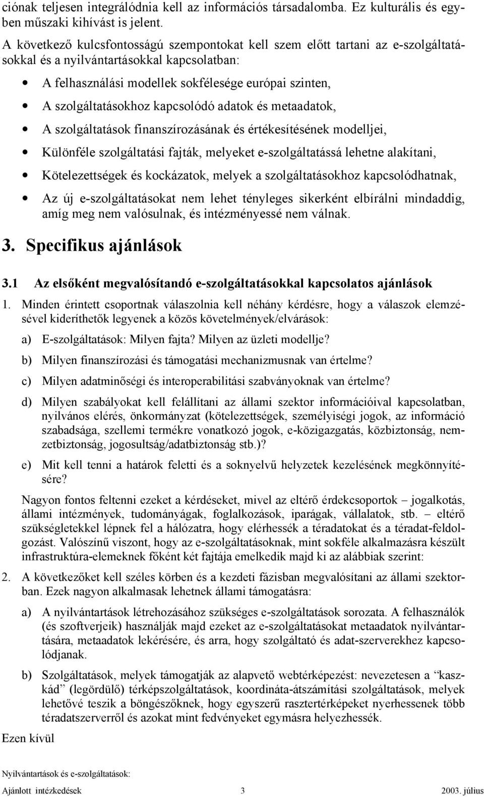 kapcsolódó adatok és metaadatok, A szolgáltatások finanszírozásának és értékesítésének modelljei, Különféle szolgáltatási fajták, melyeket e-szolgáltatássá lehetne alakítani, Kötelezettségek és