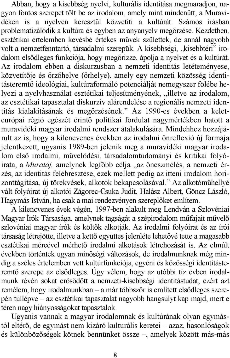 Kezdetben, esztétikai értelemben kevésbé értékes mővek születtek, de annál nagyobb volt a nemzetfenntartó, társadalmi szerepük.