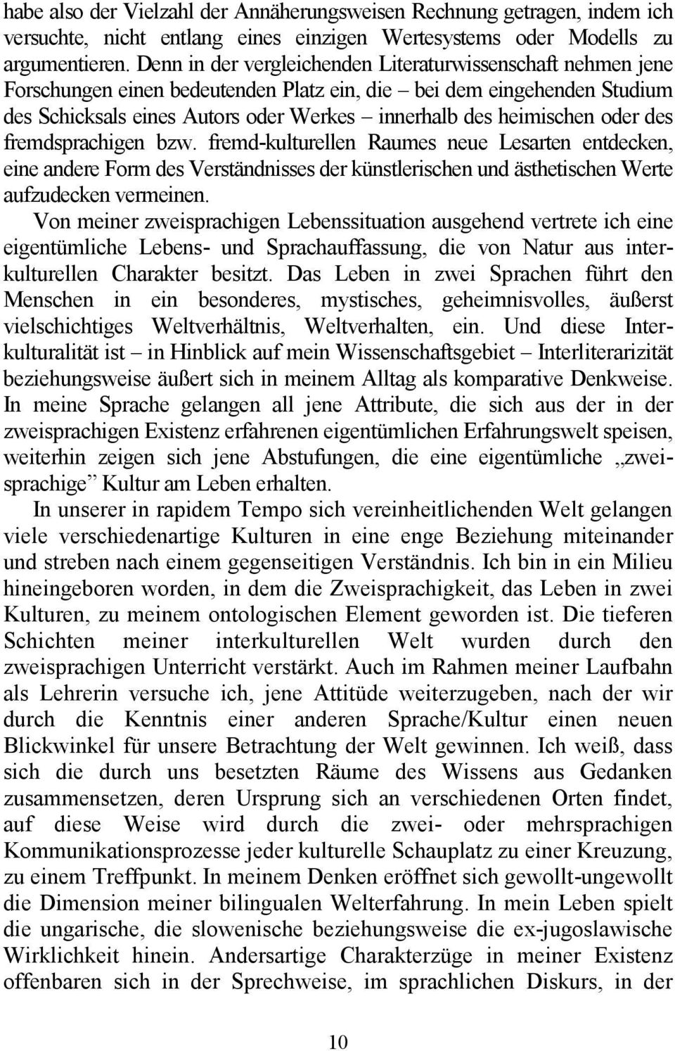 oder des fremdsprachigen bzw. fremd-kulturellen Raumes neue Lesarten entdecken, eine andere Form des Verständnisses der künstlerischen und ästhetischen Werte aufzudecken vermeinen.