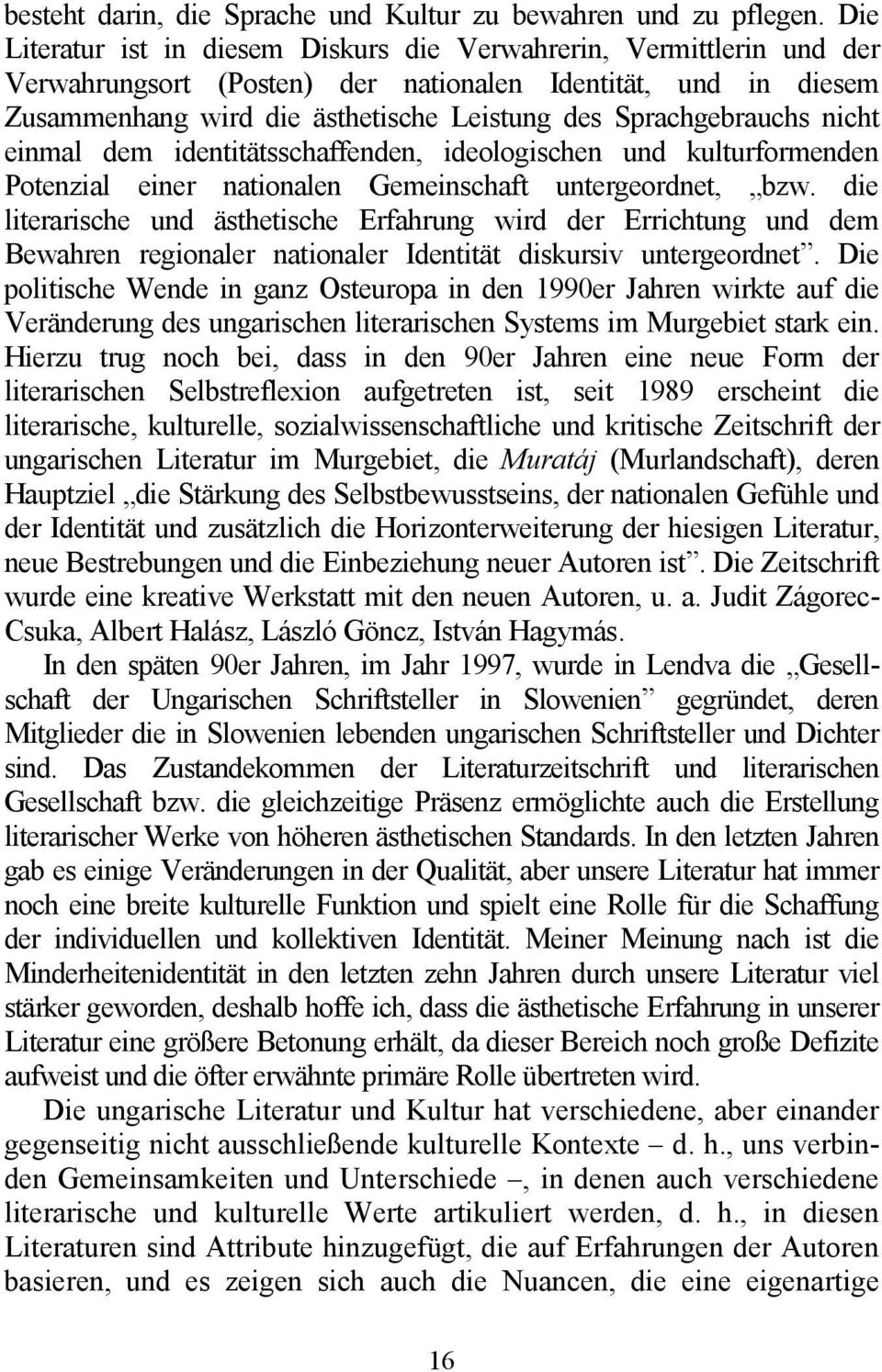 Sprachgebrauchs nicht einmal dem identitätsschaffenden, ideologischen und kulturformenden Potenzial einer nationalen Gemeinschaft untergeordnet, bzw.