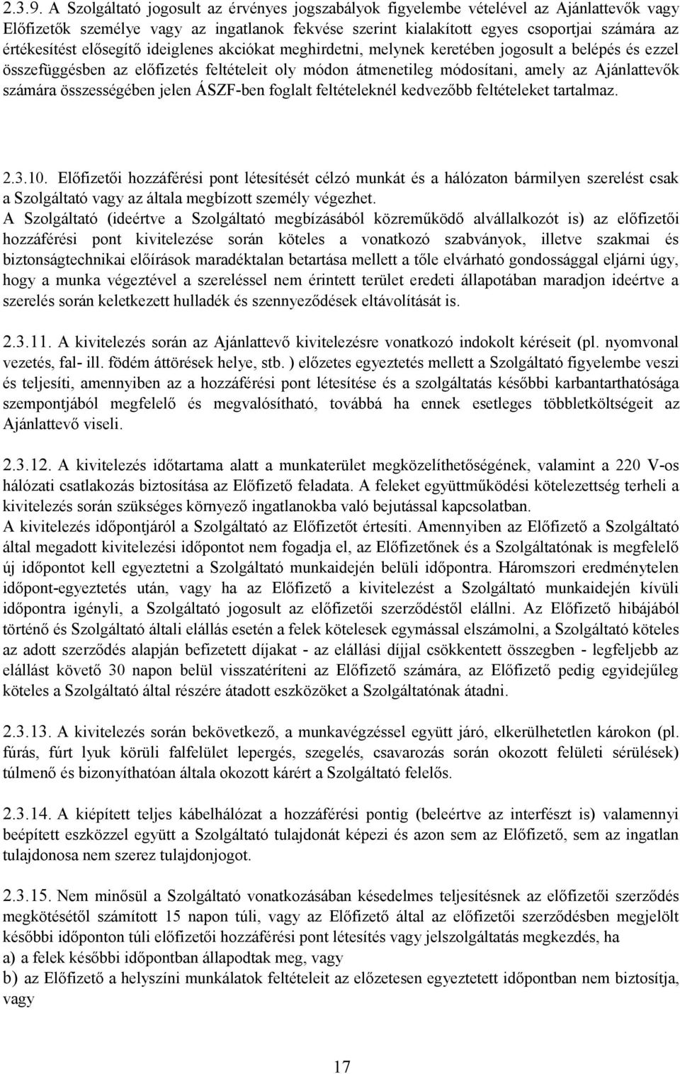 elősegítő ideiglenes akciókat meghirdetni, melynek keretében jogosult a belépés és ezzel összefüggésben az előfizetés feltételeit oly módon átmenetileg módosítani, amely az Ajánlattevők számára