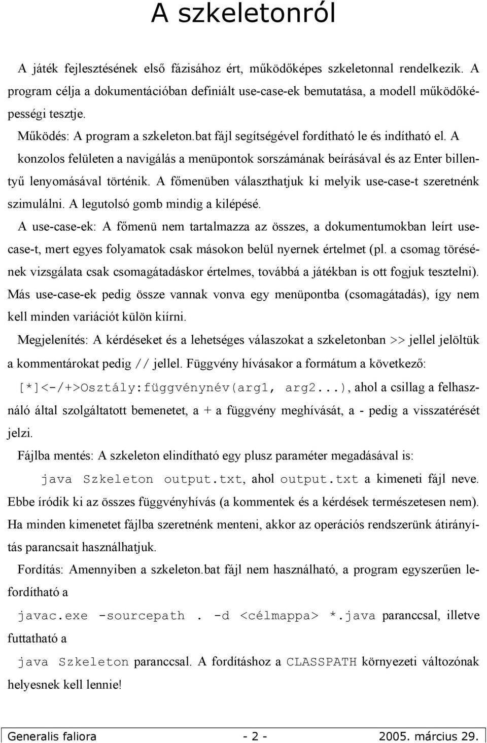 A főmenüben választhatjuk ki melyik use-case-t szeretnénk szimulálni. A legutolsó gomb mindig a kilépésé.