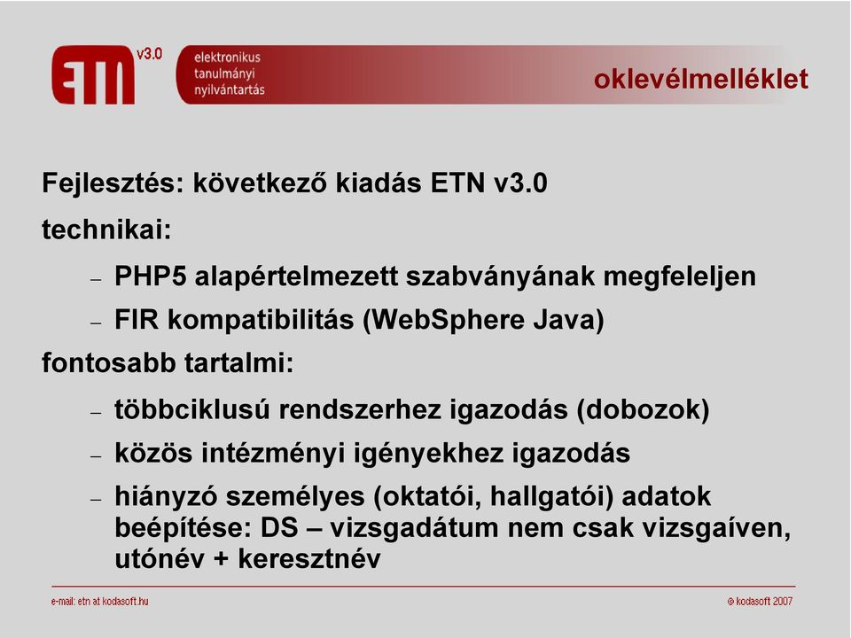 (WebSphere Java) fontosabb tartalmi: többciklusú rendszerhez igazodás (dobozok) közös