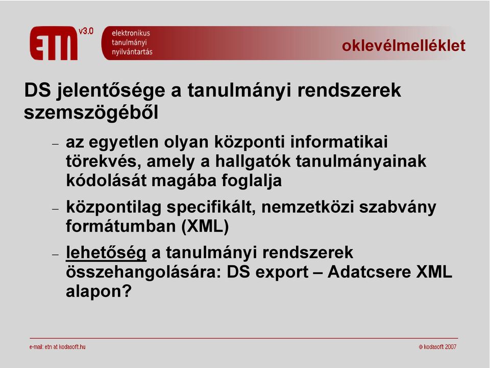 magába foglalja központilag specifikált, nemzetközi szabvány formátumban (XML)