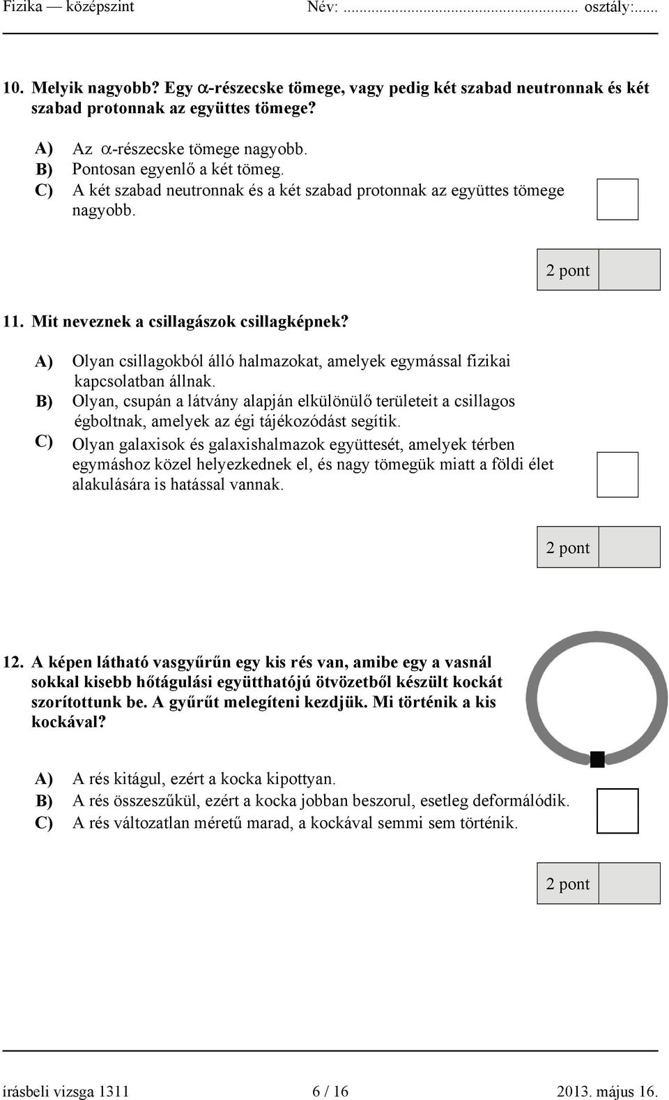 A) Olyan csillagokból álló halmazokat, amelyek egymással fizikai kapcsolatban állnak.