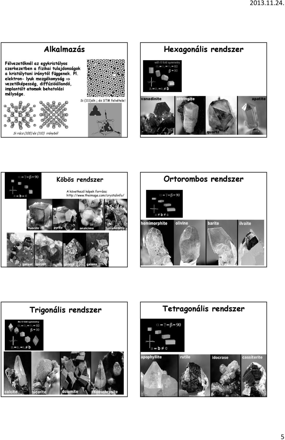 elektronelektron - lyuk mozgékonyság vezetőképesség, diffúzióállandó, implantált atomok behatolási mélysége.