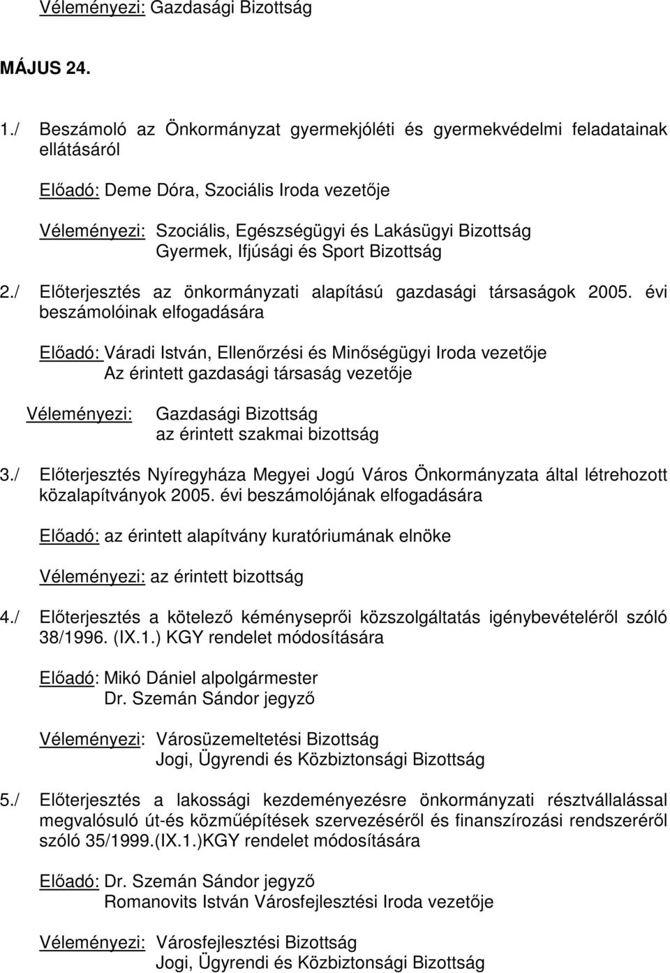 Ifjúsági és Sport Bizottság 2./ Előterjesztés az önkormányzati alapítású gazdasági társaságok 2005.