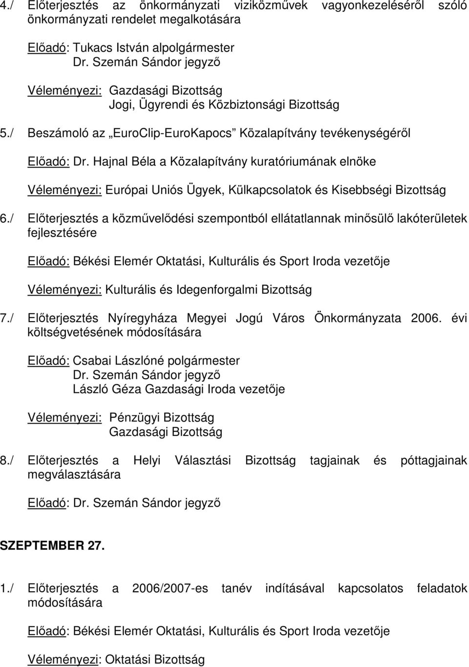 Hajnal Béla a Közalapítvány kuratóriumának elnöke Véleményezi: Európai Uniós Ügyek, Külkapcsolatok és Kisebbségi Bizottság 6.