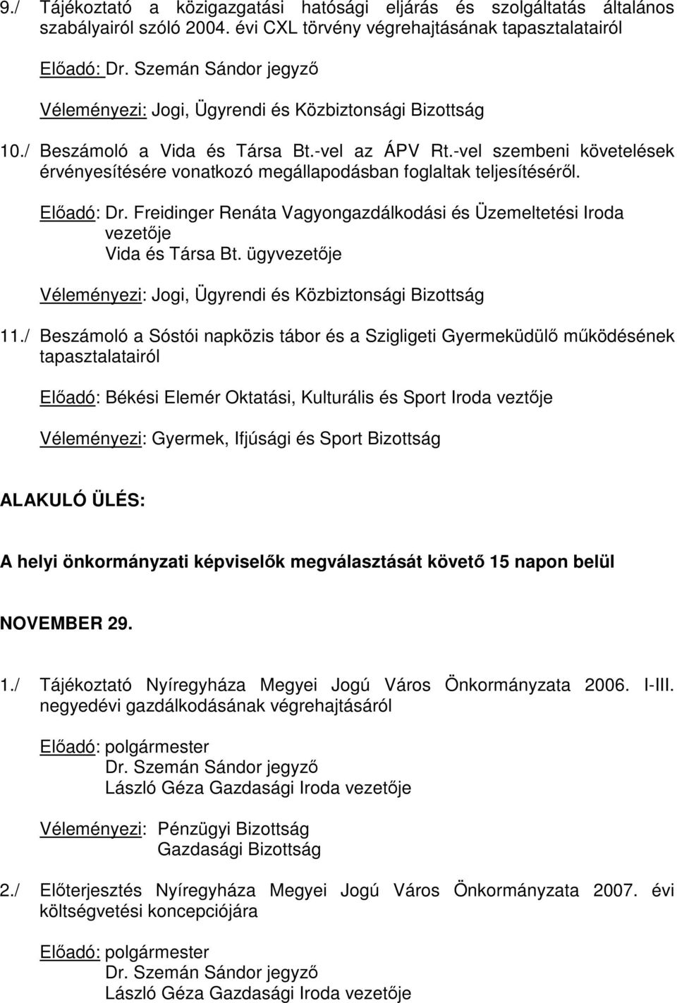 Freidinger Renáta Vagyongazdálkodási és Üzemeltetési Iroda vezetője Vida és Társa Bt. ügyvezetője Véleményezi: 11.