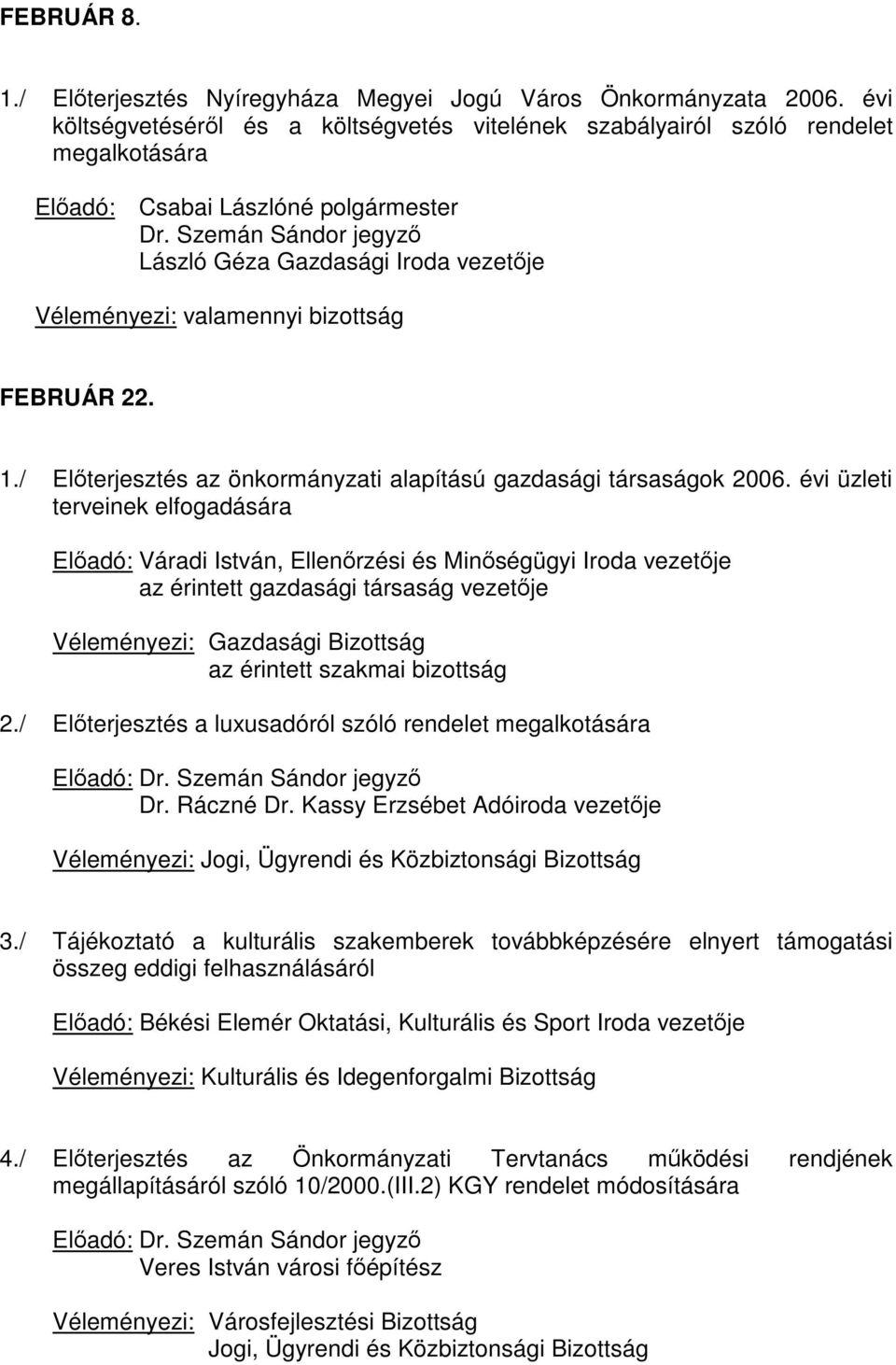 / Előterjesztés az önkormányzati alapítású gazdasági társaságok 2006.