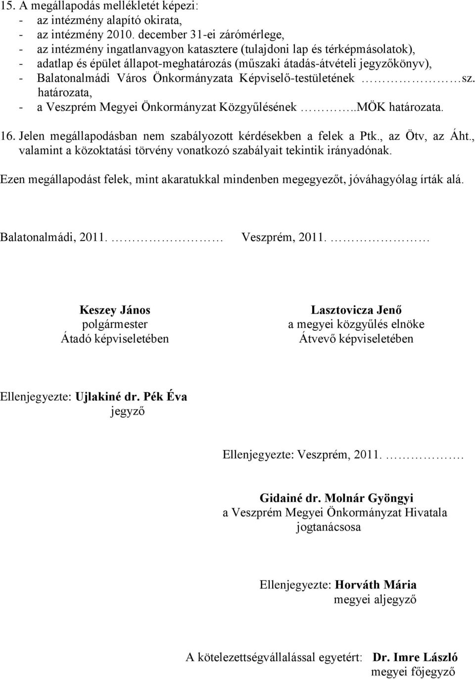 Balatonalmádi Város Önkormányzata Képviselő-testületének sz. határozata, - a Veszprém Megyei Önkormányzat Közgyűlésének..MÖK határozata. 16.