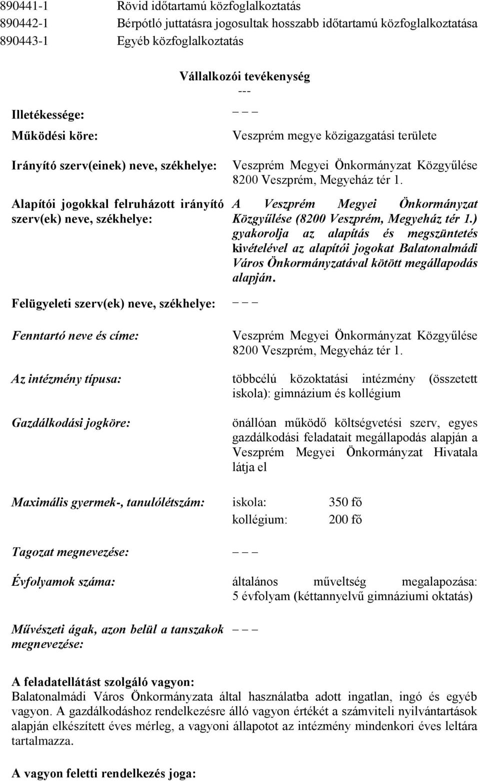 Veszprém Megyei Önkormányzat Közgyűlése 8200 Veszprém, Megyeház tér 1. A Veszprém Megyei Önkormányzat Közgyűlése (8200 Veszprém, Megyeház tér 1.