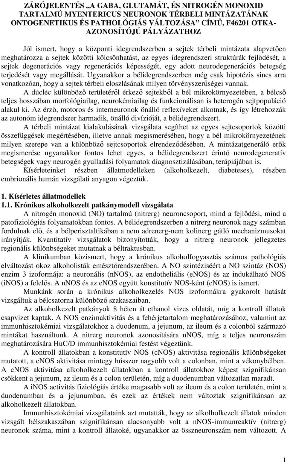 regenerációs képességét, egy adott neurodegenerációs betegség terjedését vagy megállását.